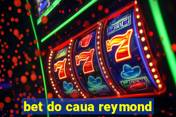 bet do caua reymond