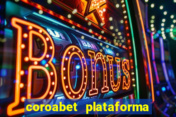 coroabet plataforma de jogos