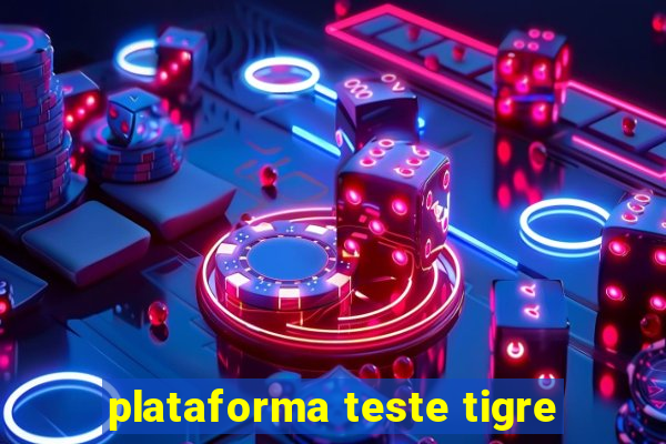 plataforma teste tigre