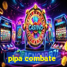 pipa combate