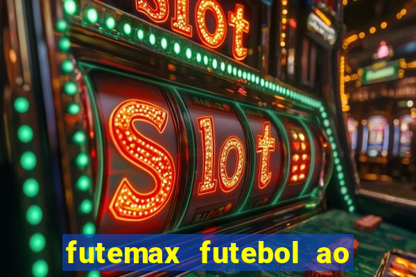 futemax futebol ao vivo atualizado