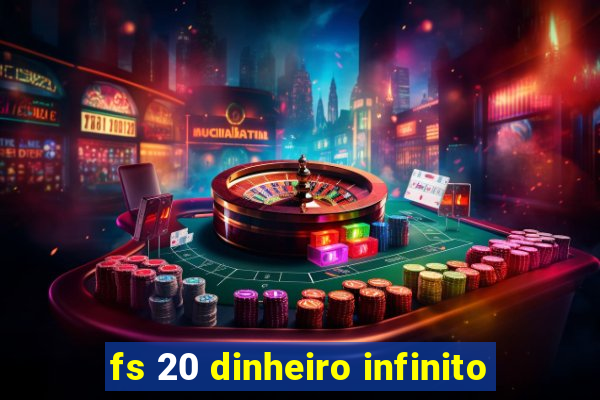 fs 20 dinheiro infinito