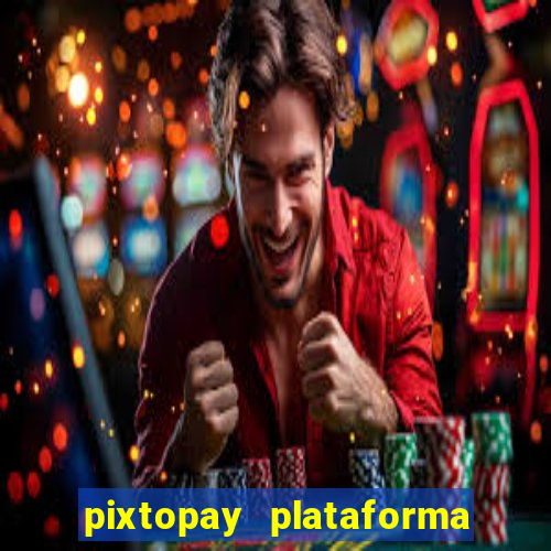 pixtopay plataforma de jogos