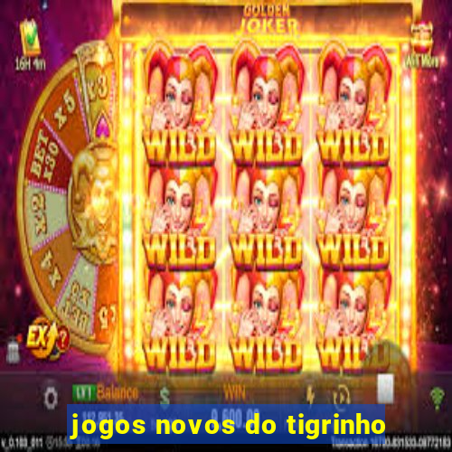 jogos novos do tigrinho