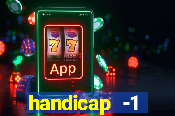 handicap -1 primeiro tempo