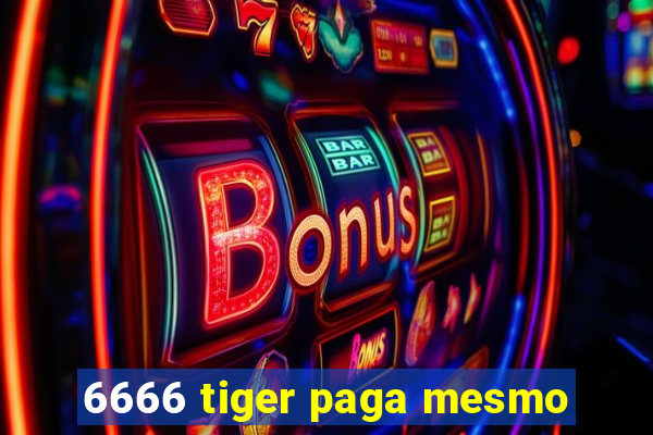 6666 tiger paga mesmo