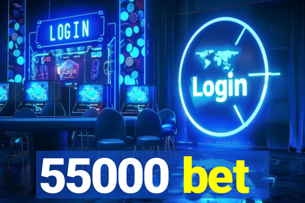 55000 bet