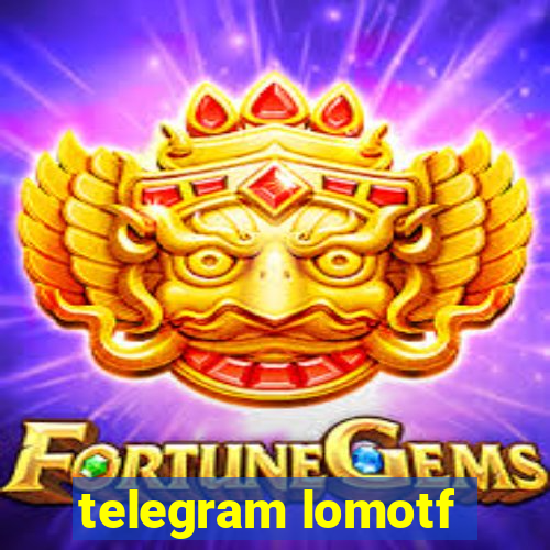 telegram lomotf