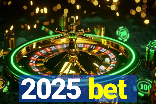 2025 bet