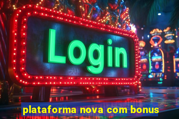 plataforma nova com bonus