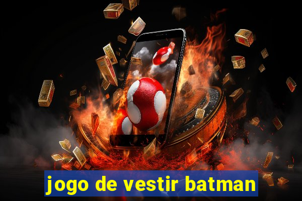 jogo de vestir batman