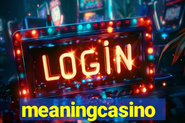 meaningcasino