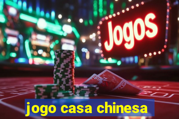 jogo casa chinesa