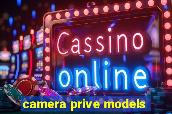 camera prive models