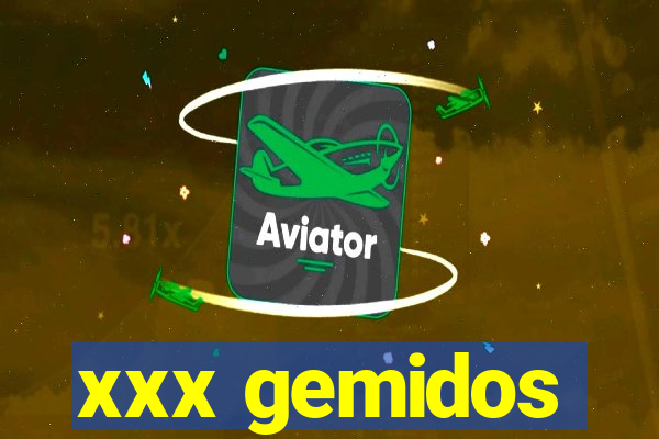 xxx gemidos