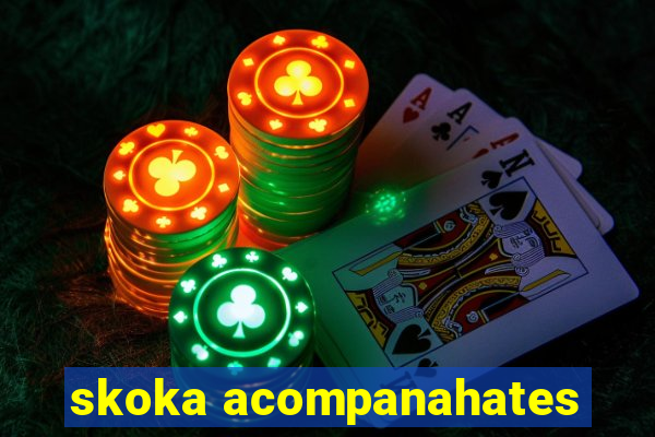 skoka acompanahates