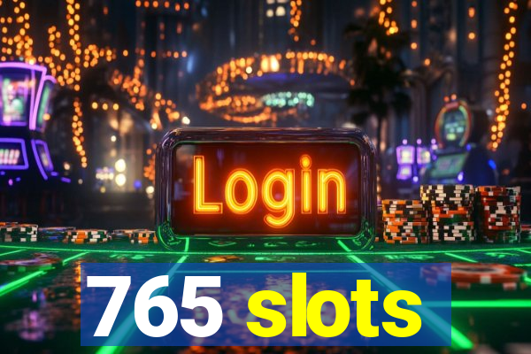 765 slots