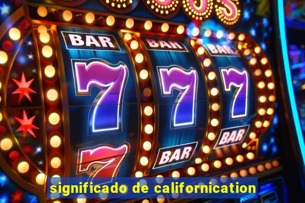 significado de californication