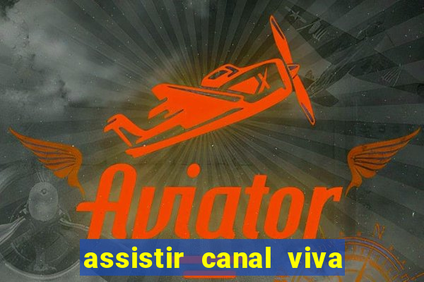 assistir canal viva online grátis