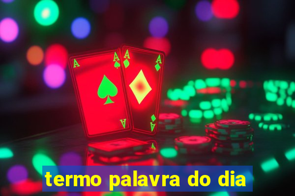 termo palavra do dia