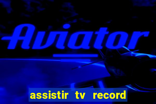 assistir tv record ao vivo