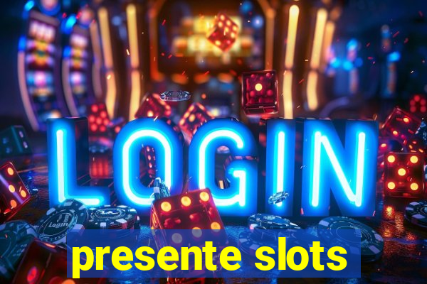 presente slots