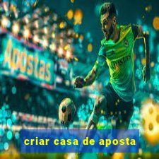 criar casa de aposta