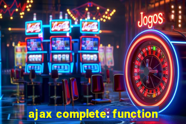 ajax complete: function