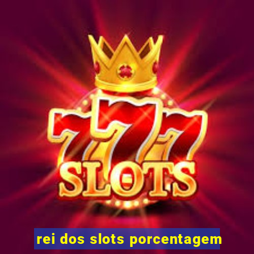 rei dos slots porcentagem