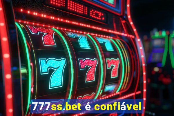 777ss.bet é confiável