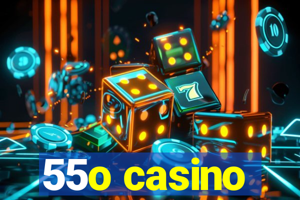 55o casino