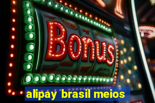 alipay brasil meios