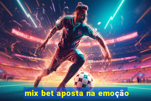 mix bet aposta na emoção