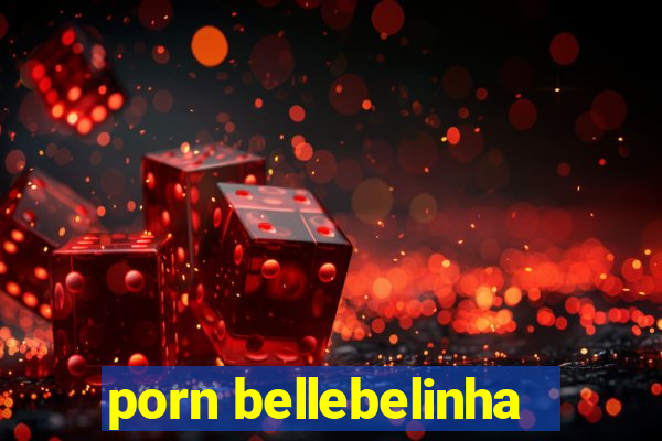 porn bellebelinha