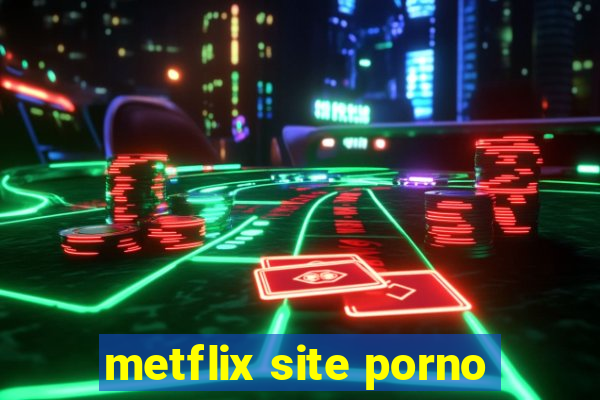 metflix site porno