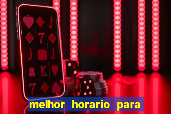 melhor horario para jogar brabet