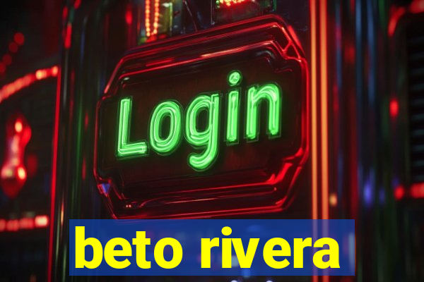 beto rivera