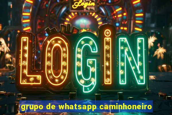 grupo de whatsapp caminhoneiro