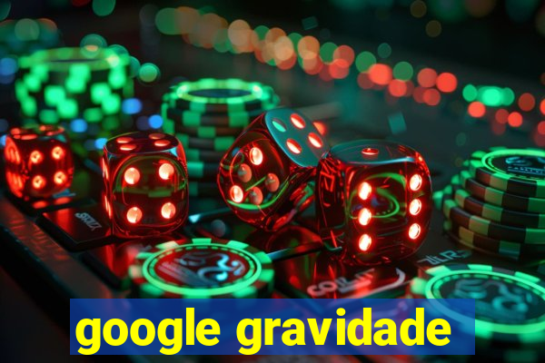 google gravidade