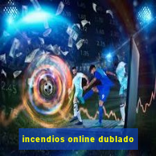 incendios online dublado