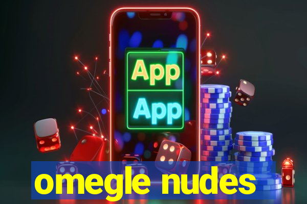 omegle nudes