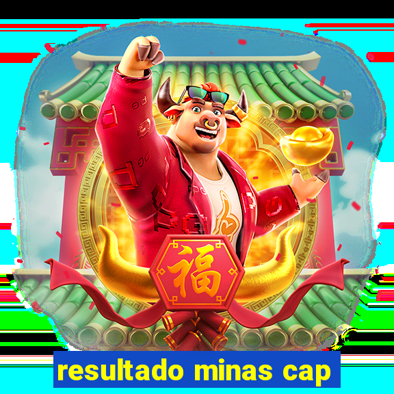 resultado minas cap