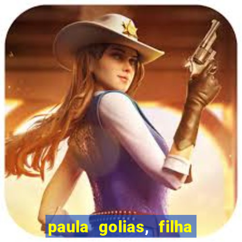 paula golias, filha de ronald golias