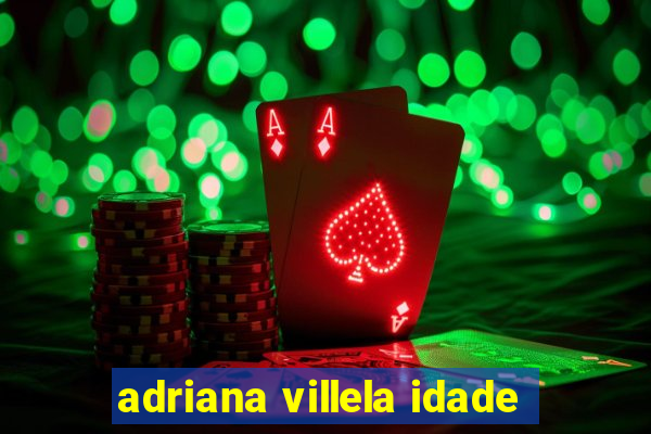 adriana villela idade