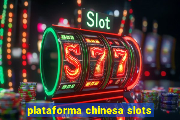 plataforma chinesa slots