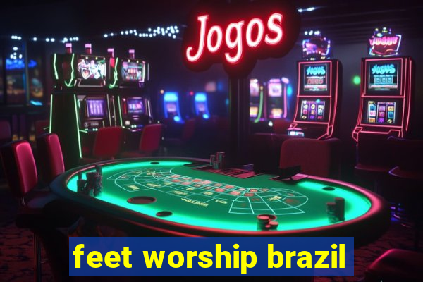 feet worship brazil