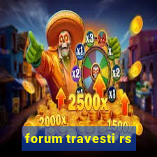 forum travesti rs