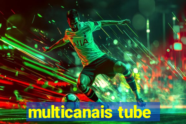 multicanais tube