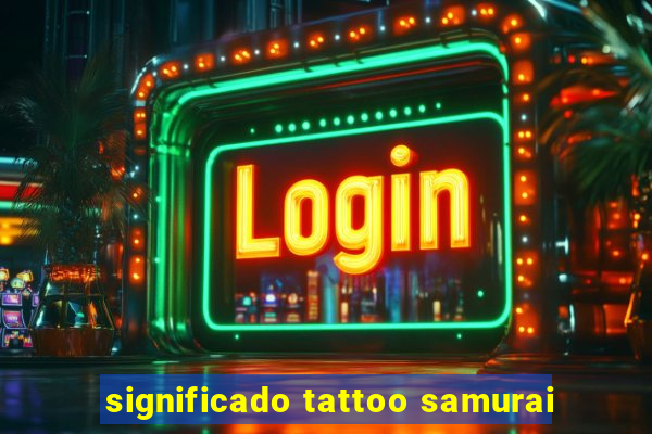 significado tattoo samurai