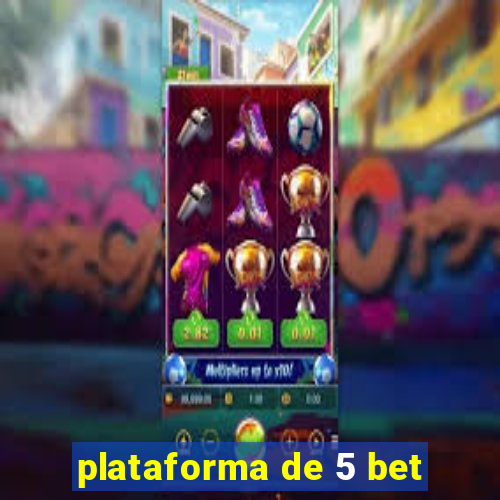 plataforma de 5 bet